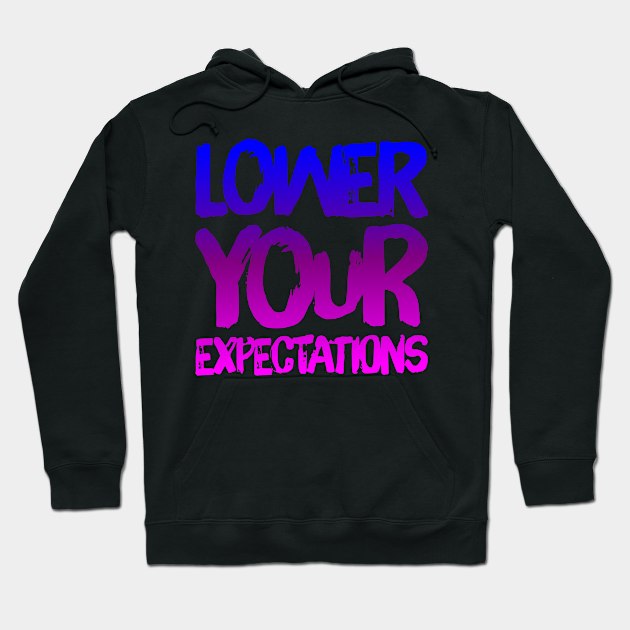 Lower Your Expectations colorful design Hoodie by eliteshirtsandmore